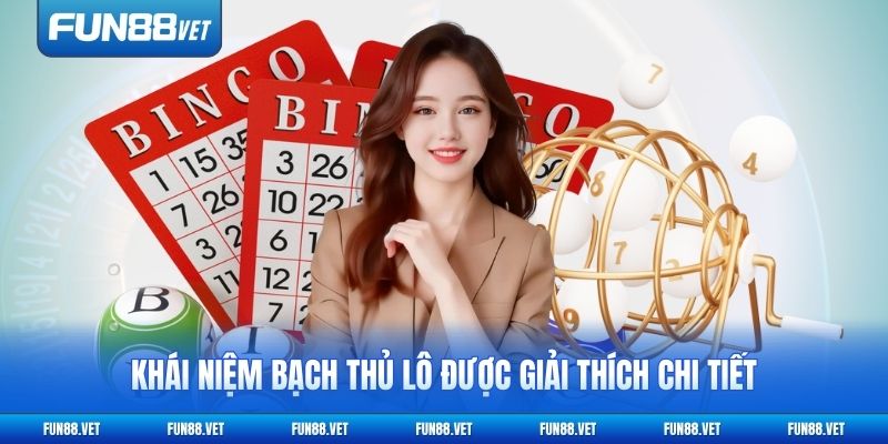 Khái niệm bạch thủ lô được giải thích chi tiết