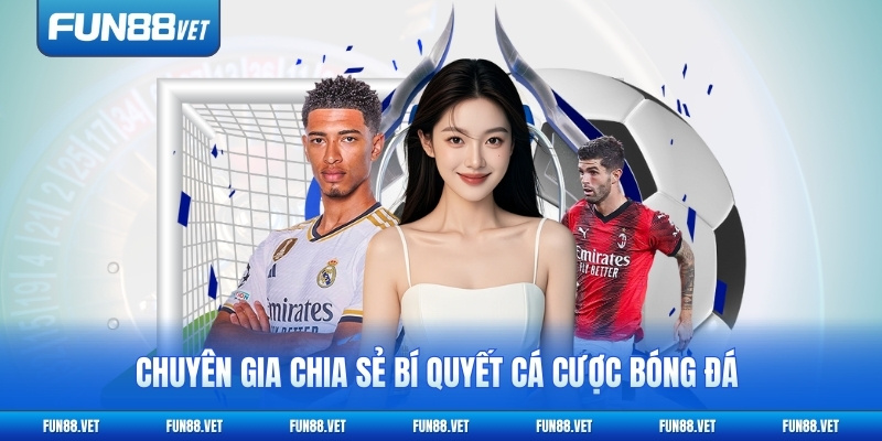 Chuyên gia chia sẻ bí quyết cá cược bóng đá hiệu quả