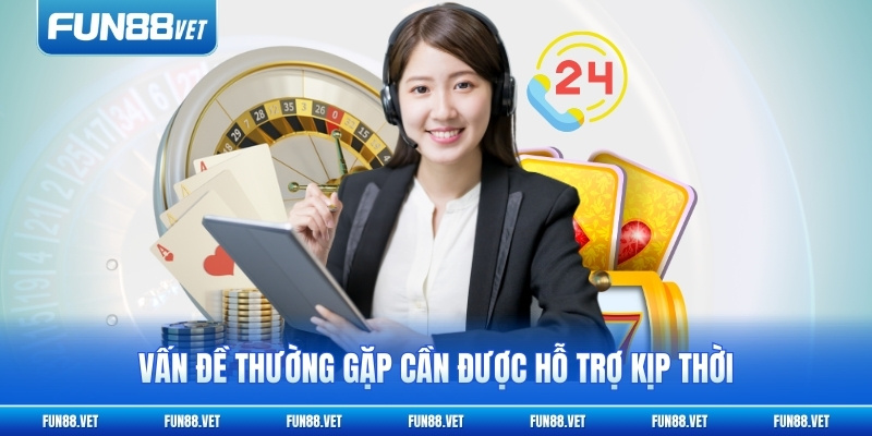 Vấn đề thường gặp cần được hỗ trợ kịp thời