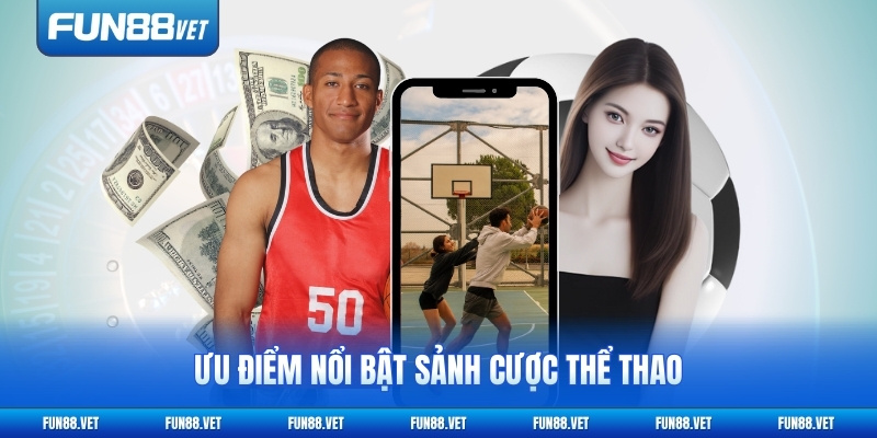 Ưu điểm nổi bật sảnh cược thể thao
