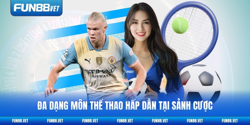 Đa dạng môn thể thao hấp dẫn tại sảnh cược