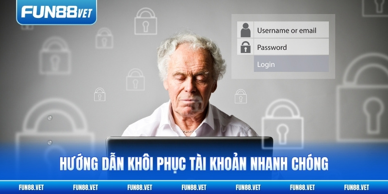 Hướng dẫn khôi phục tài khoản nhanh chóng