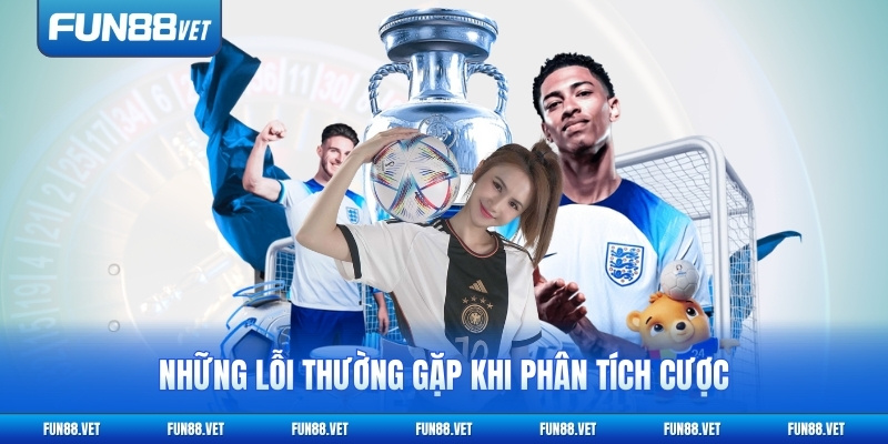 Những lỗi thường gặp khi phân tích cược