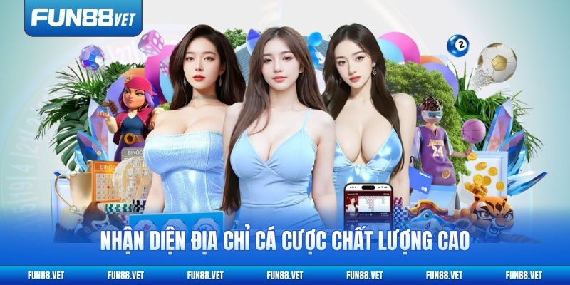 Nhận diện địa chỉ cá cược chất lượng cao