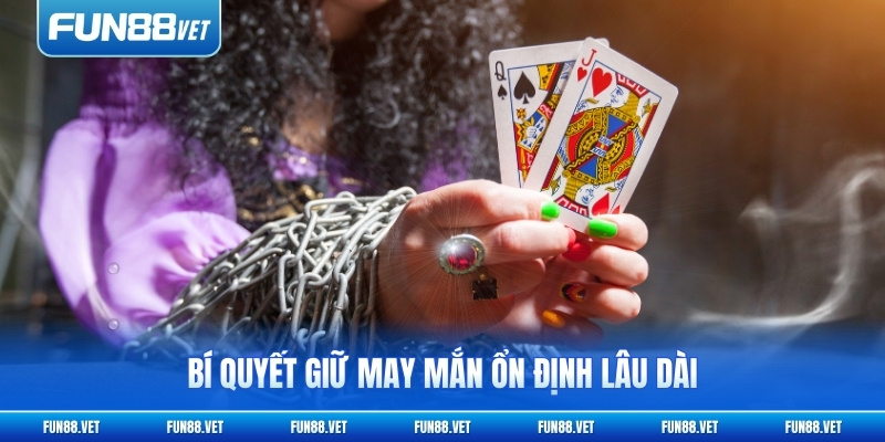 Bí quyết giữ may mắn ổn định lâu dài