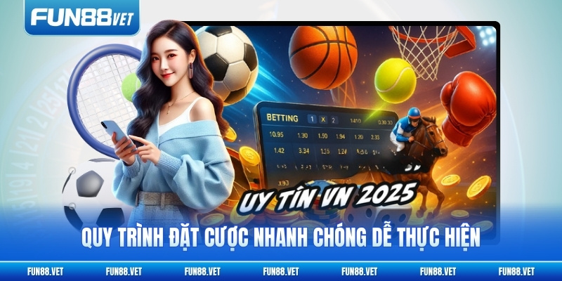 Quy trình đặt cược nhanh chóng dễ thực hiện