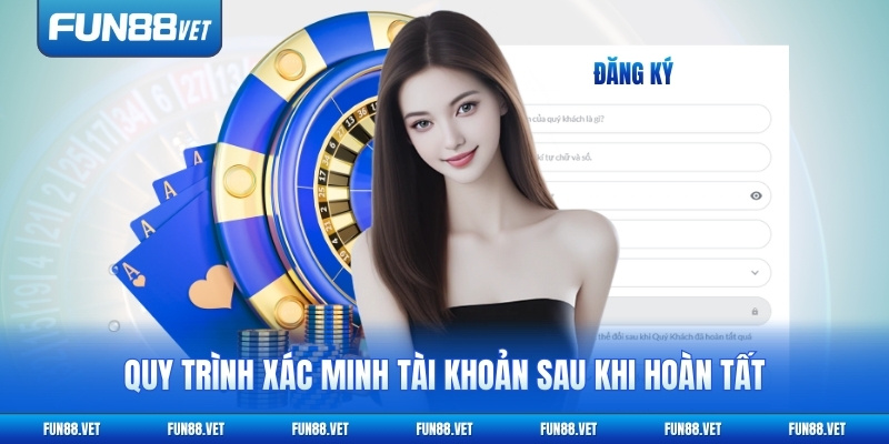 Quy trình xác minh tài khoản sau khi hoàn tất