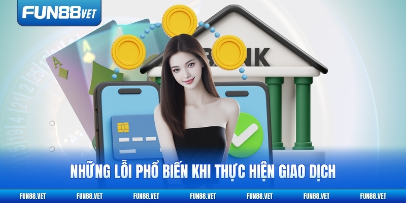 Những lỗi phổ biến khi thực hiện giao dịch