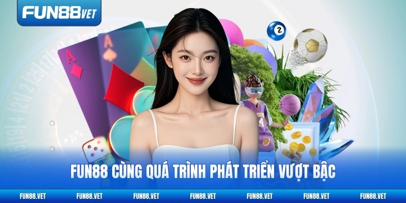 Tổng quan FUN88 cùng quá trình phát triển vượt bậc