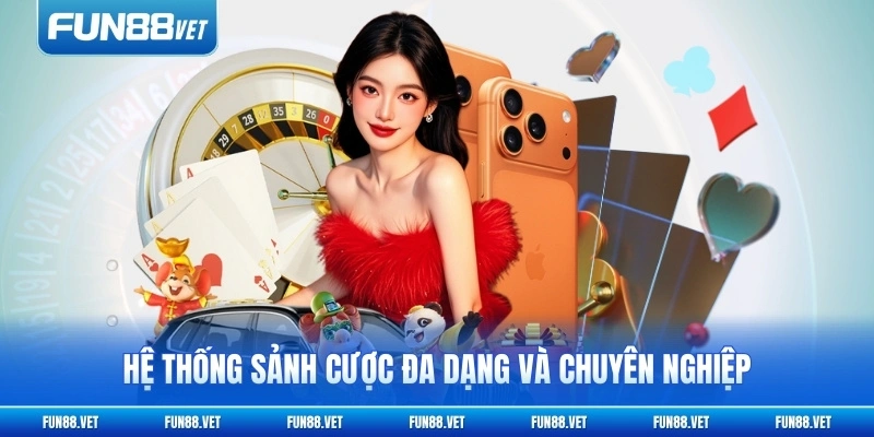 Hệ thống sảnh cược đa dạng và chuyên nghiệp