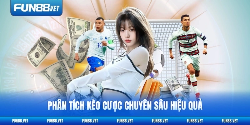Phân tích kèo cược chuyên sâu hiệu quả
