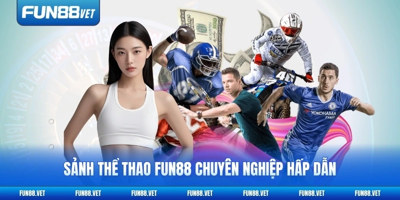 Sảnh thể thao FUN88 chuyên nghiệp hấp dẫn