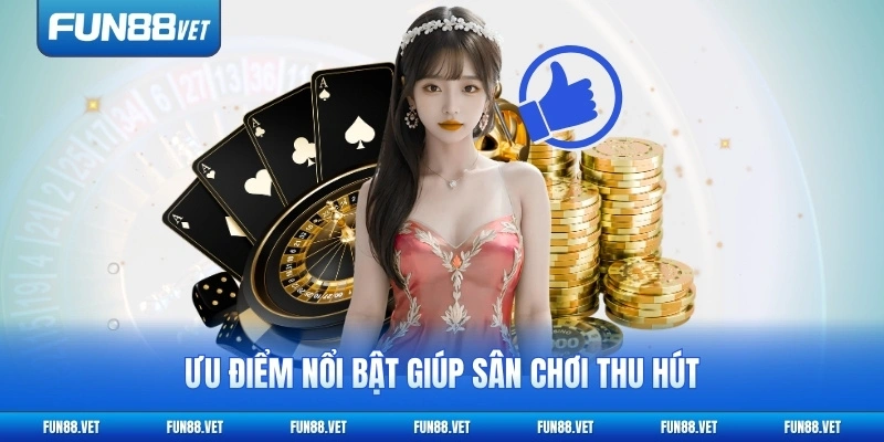 Ưu điểm nổi bật giúp sân chơi thu hút