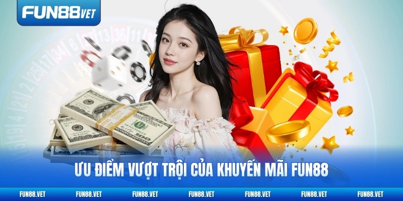 Ưu điểm vượt trội của khuyến mãi FUN88 hiện nay